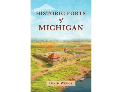 Historic fort illustration surrounded by fields, bright sky above; text reads "Historic Forts of Michigan" by David Wedge.