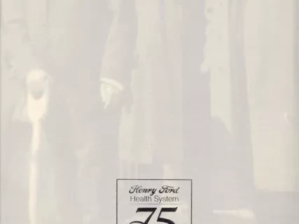 Booklet - Henry Ford Health System, 75 Years Is a Great Beginning, Anniversary Report