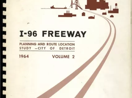 Report - I-96 Freeway 
Planning and Route Location Study - City of Detroit
1964, Volume 2