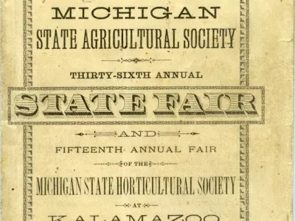 Booklet - Premium List of the Michigan State Agricultural Society Thirty-Sixth Annual State Fair and Fifteenth Annual Fair of the Michigan State Horticultural Society at Kalamazoo