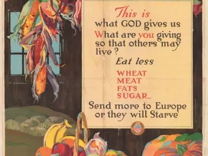 Poster - This is what God gives us. What are you giving so that others may live? Eat less Wheat, Meat, Fats, Sugar. Send more to Europe or they will starve
