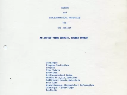 Report - Report and Bibliographical Materials for the exhibit 'An Artist Views Detroit - Robert Hopkin' - 'An Artist Views Detroit, Robert Hopkin' Exhibit Report