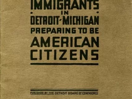 Booklet - Information for Immigrants in Detroit, Michigan, 
Preparing to Be American Citizens