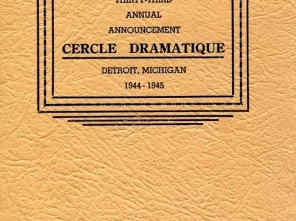 Program - Thirty-Third Annual Announcement, Cercle Dramatique
Detroit, Michigan, 1944-1945