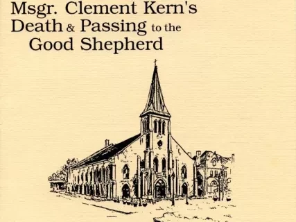 Program - The Faithful of Most Holy Trinity Church 
Welcome You to Remember with Us the Tenth Anniversary of Msgr. Clement Kern's Death & Passing to the Good Shepherd.
