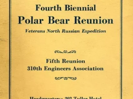 Program - Official Convention Program, Fourth Biennial Polar Bear Reunion,
Veterans North Russian Expedition
Fifth Reunion, 310th Engineers Association