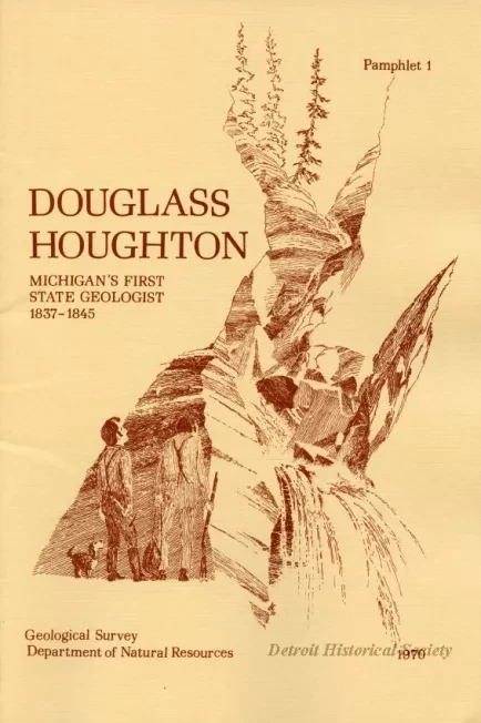 Pamphlet - Douglass Houghton: Michigan's First State Geologist 1837-1845