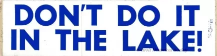 Sticker, Bumper - Don't Do It In The Lake!