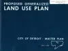 Report - Proposed Generalized Land Use Plan,
City of Detroit - A Master Plan Report, No. 5 of a Series